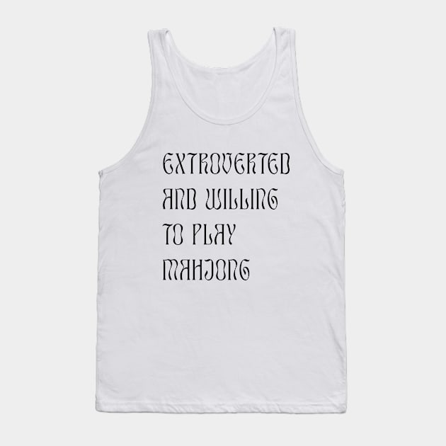 Extroverted and Willing to Play Mahjong! For Extroverts! v2 Tank Top by Teeworthy Designs